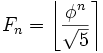 Описание: F_n = leftlfloorfrac{phi^n}{sqrt{5}}rightrceil