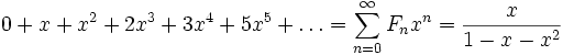 Описание: 0 + x + x^2 + 2 x^3 + 3 x^4 + 5 x^5 + dots = sum_{n=0}^{infty} F_n x^n = frac{x}{1-x-x^2}